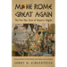 Make Rome Great Again: An Inaccurate Novel of Political Plunder, Lavish Lifestyle, Incest and Insanity