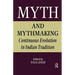 Myth and Mythmaking: Continuous Evolution in Indian Tradition