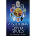 Adventures with the Ancient Crystal Skulls