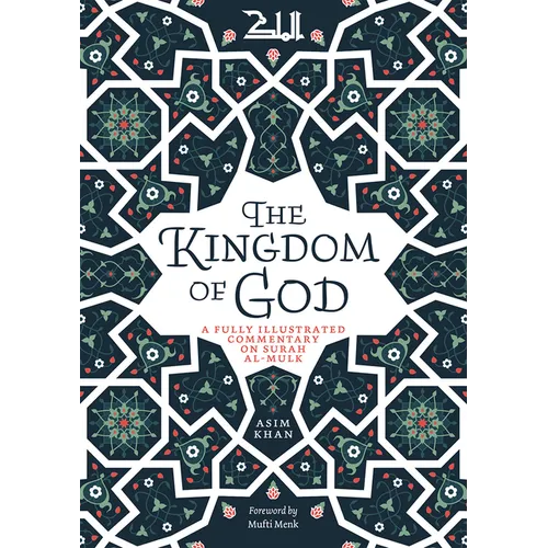 The Kingdom of God: A Fully Illustrated Commentary on Surah Al Mulk