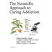 The Scientific Approach to Curing Addiction