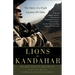 Lions of Kandahar: The Story of a Fight Against All Odds
