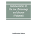 Commentaries on the law of marriage and divorce, with the evidence, practice, pleading, and forms; also of separations without divorce, and of the evi