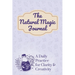 The Natural Magic Journal: A Daily Practice for Clarity and Creativity
