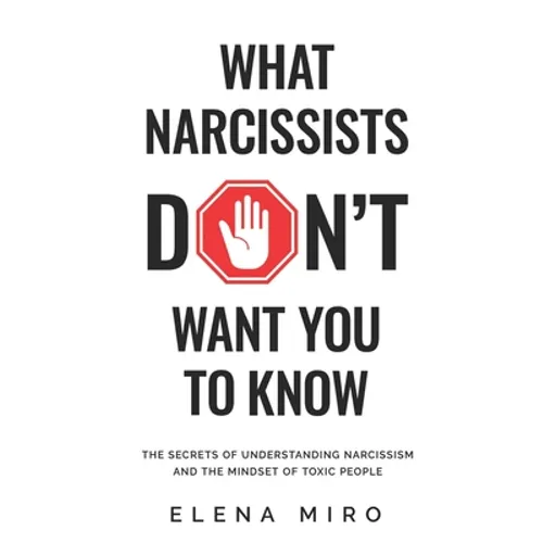 What Narcissists DON'T Want You to Know: The Secrets of Understanding Narcissism and the Mindset of Toxic People