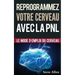 Croissance Personnelle - Programmation Neurolinguistique, Reprogrammez Votre Cerveau Avec La Pnl: Le Mode d'Emploi Du Cerveau. Manuel Avec Les Plans E