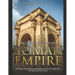 Arches across the Roman Empire: The History of the Roman Arches Built in Europe, the Middle East, Asia Minor, and North Africa