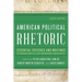 American Political Rhetoric: Essential Speeches and Writings on Founding Principles and Contemporary Controversies