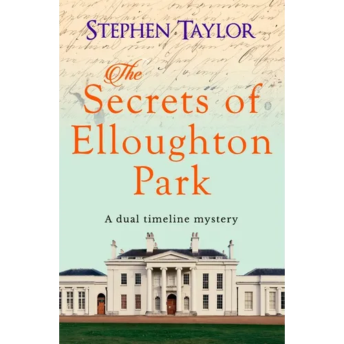 The Secrets of Elloughton Park: A dual timeline mystery