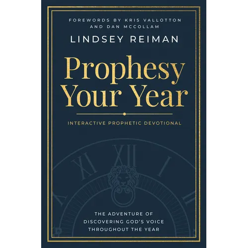 Prophesy Your Year: The Adventure of Discovering God's Voice Throughout the Year