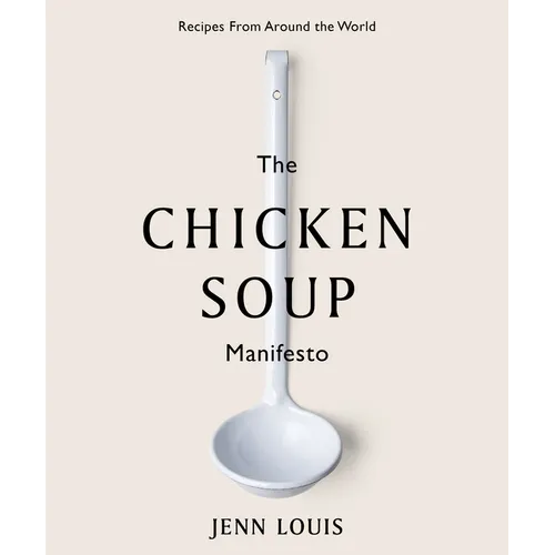 The Chicken Soup Manifesto: Recipes from Around the World