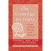 The Courage to Trust: A Guide to Building Deep and Lasting Relationships