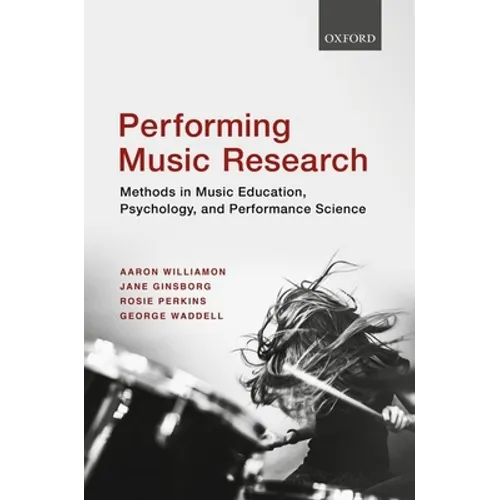 Performing Music Research: Methods in Music Education, Psychology, and Performance Science