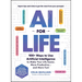 AI for Life: 100+ Ways to Use Artificial Intelligence to Make Your Life Easier, More Productive...and More Fun!