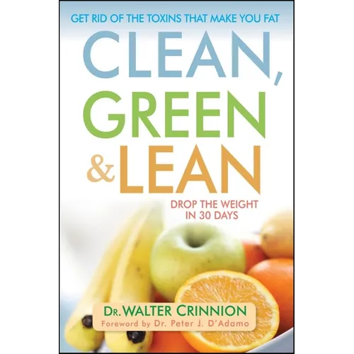 Clean, Green, and Lean: Get Rid of the Toxins That Make You Fat - Paperback