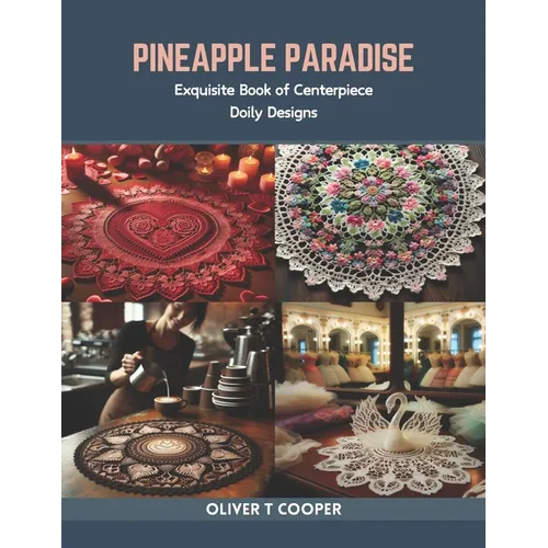 Pineapple Paradise: Exquisite Book of Centerpiece Doily Designs