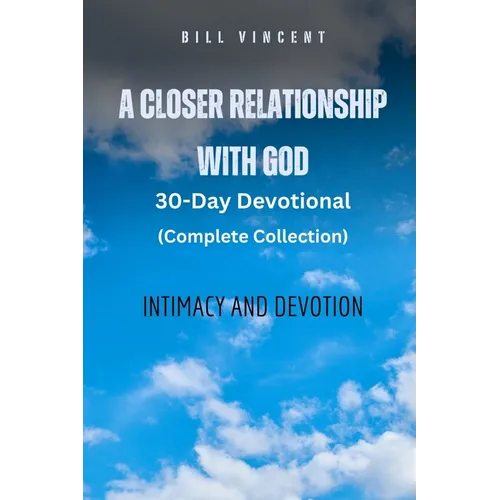 A Closer Relationship With God (Complete Edition): Intimacy and Devotion