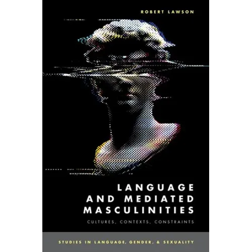Language and Mediated Masculinities: Cultures, Contexts, Constraints