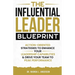 The Influential Leader Blueprint: Action-Oriented Strategies to Enhance Your Leadership Capabilities & Drive Your Team to Peak Performance