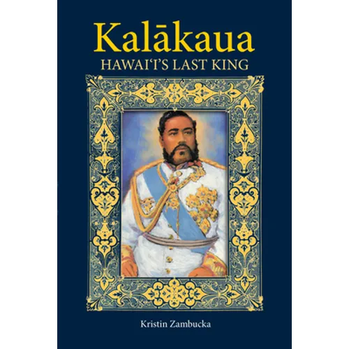 Kalakaua: Hawaii's Last King