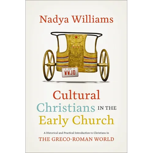 Cultural Christians in the Early Church: A Historical and Practical Introduction to Christians in the Greco-Roman World