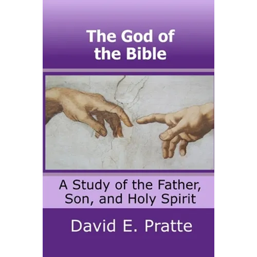 The God of the Bible: A Study of the Father, Son, and Holy Spirit