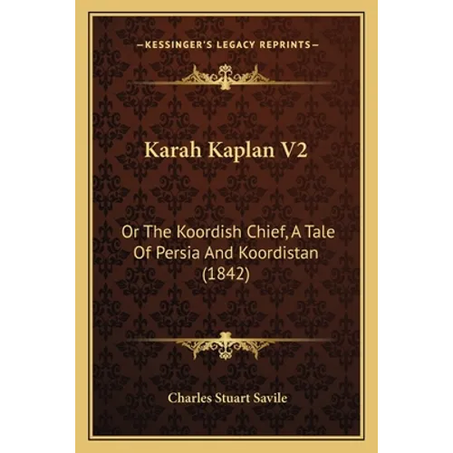 Karah Kaplan V2: Or The Koordish Chief, A Tale Of Persia And Koordistan (1842)