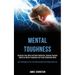 Mental Toughness: Declutter Your Mind and Build Resiliency, Discover Success Habits by Mental Toughness and Forge Unbeatable Mind (Best