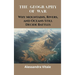 The Geography of War: Why Mountains, Rivers, and Oceans Still Decide Battles