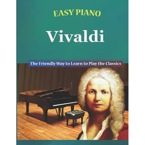 Easy Piano Vivaldi: The Friendly Way to Learn to Play the Classics