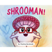 Shrooman!