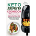 Keto Air Fryer Cookbook: 100 Easy and Scrumptious Keto Air Fryer Recipes for Rapid Weight Loss and Healthy Living (Keto Airfryer, Keto Air Frye
