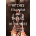 Witches, Feminism, and the Fall of the West