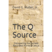 The Q Source: Discovering the Earliest Recorded Words of Jesus