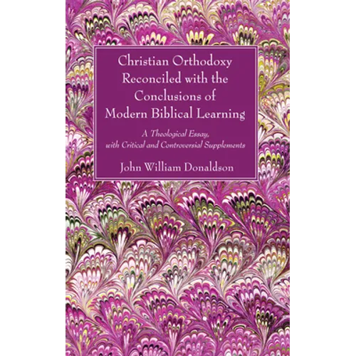 Christian Orthodoxy Reconciled with the Conclusions of Modern Biblical Learning