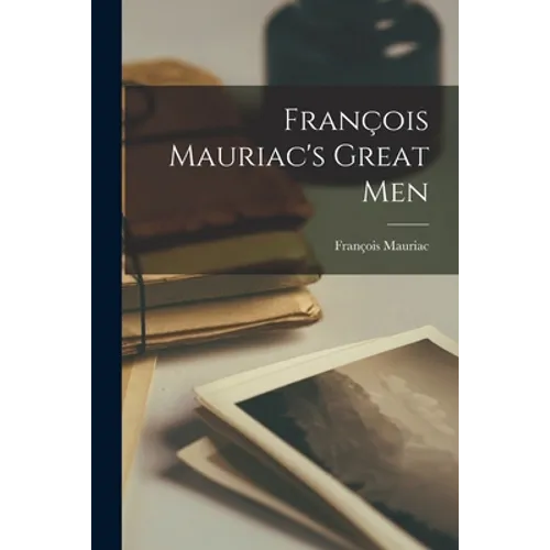 François Mauriac's Great Men