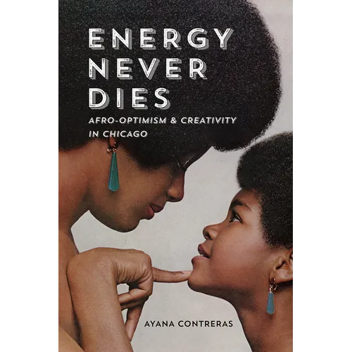 Energy Never Dies: Afro-Optimism and Creativity in Chicago