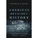 America's Religious History: Faith, Politics, and the Shaping of a Nation