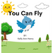 You can Fly: A story about Brave Birds and the importance of cheering each other on.
