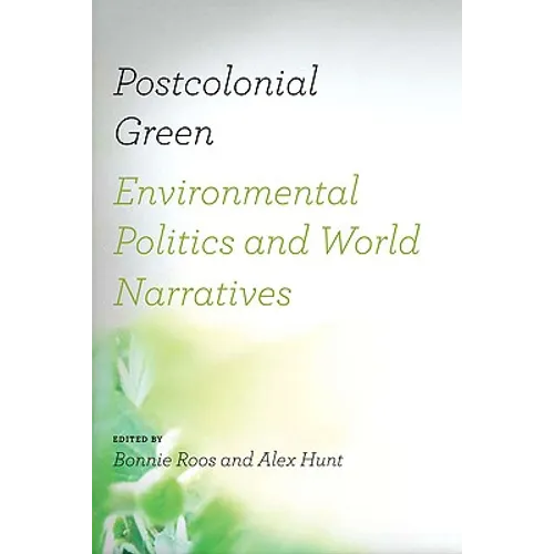 Postcolonial Green: Environmental Politics & World Narratives