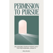 Permission to Pursue: Unleashing Your Authentic Self for Professional Growth