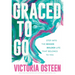 Graced to Go: Step Into the Bigger Bolder Life That Belongs to You