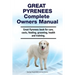 Great Pyrenees Complete Owners Manual. Great Pyrenees book for care, costs, feeding, grooming, health and training.