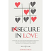 Insecure In Love: Overcome Jealousy, Fear Of Abandonment and Anxiety. Healing Your Anxious Attachment Wounds And Save Your Codependent Relationship