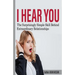 I hear You: The surprisingly Simple Skill Behind Extraordinary Relationships