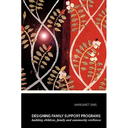 Designing Family Support Programs: Building Children, Family and Community Resilience