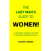 The Lazy Man's Guide To Women!