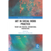 Art in Social Work Practice: Theory and Practice: International Perspectives
