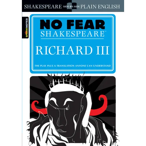 Richard III: No Fear Shakespeare Side-By-Side Plain English