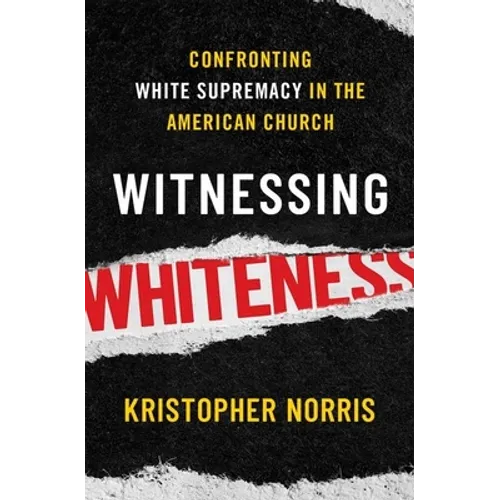 Witnessing Whiteness: Confronting White Supremacy in the American Church